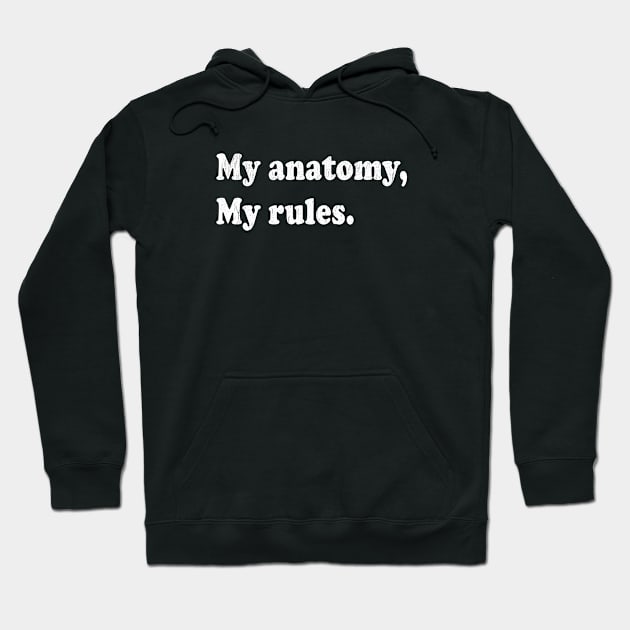 My Anatomy, My Rules Hoodie by stressedrodent
